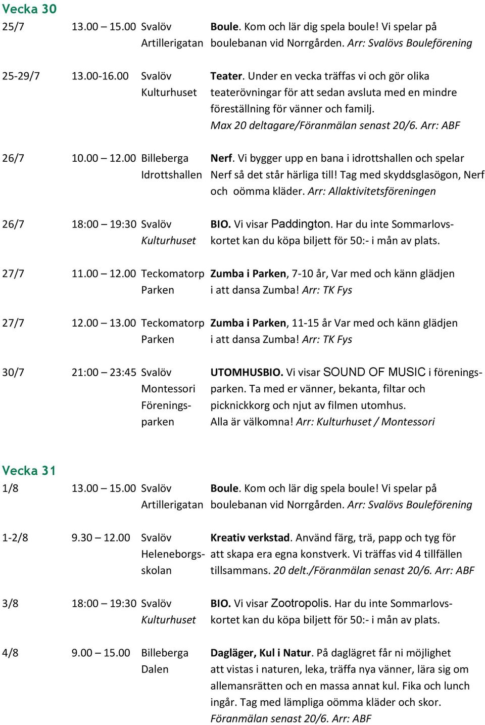 00 12.00 Billeberga Nerf. Vi bygger upp en bana i idrottshallen och spelar Idrottshallen Nerf så det står härliga till! Tag med skyddsglasögon, Nerf och oömma kläder.