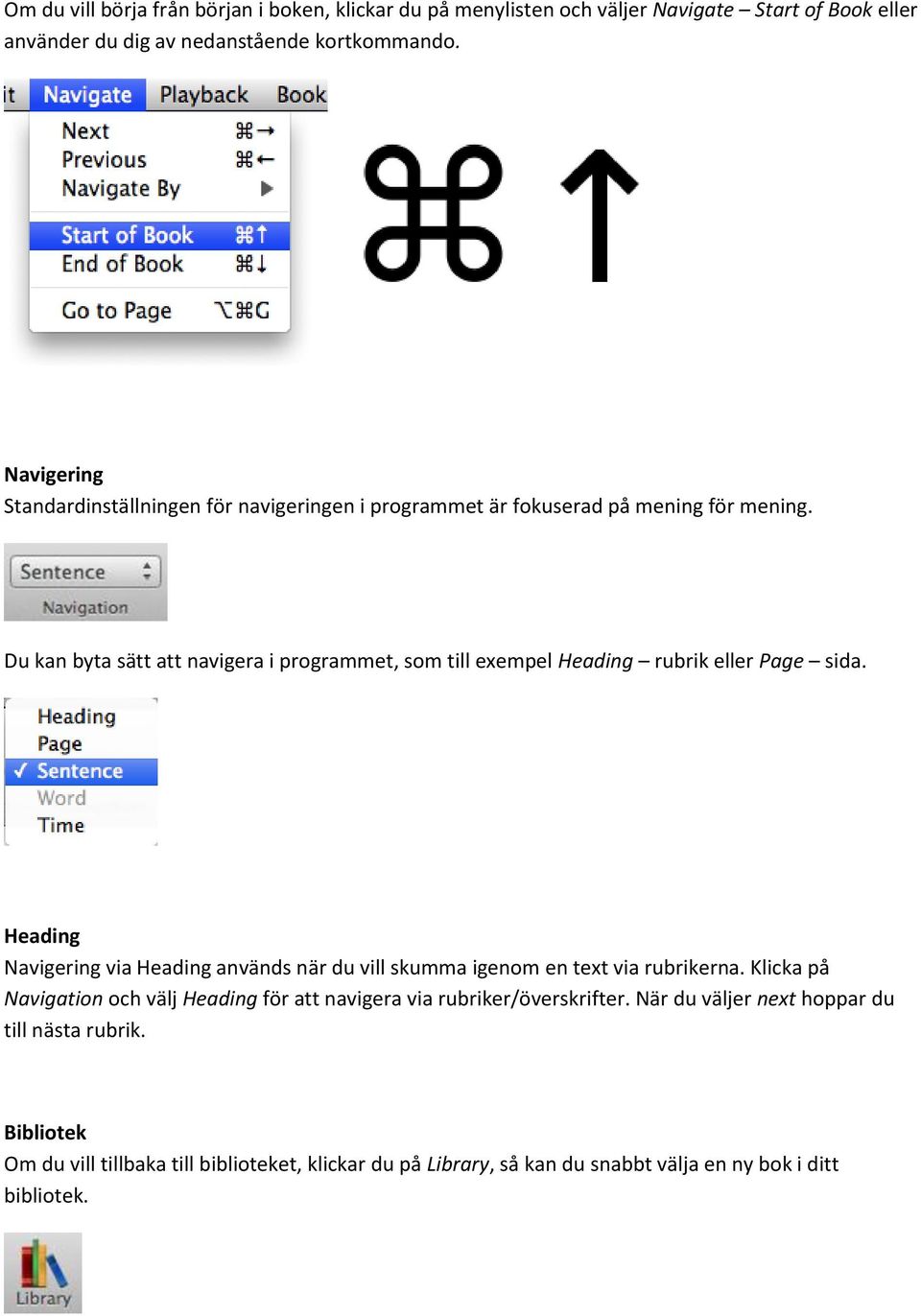 Du kan byta sätt att navigera i programmet, som till exempel Heading rubrik eller Page sida.