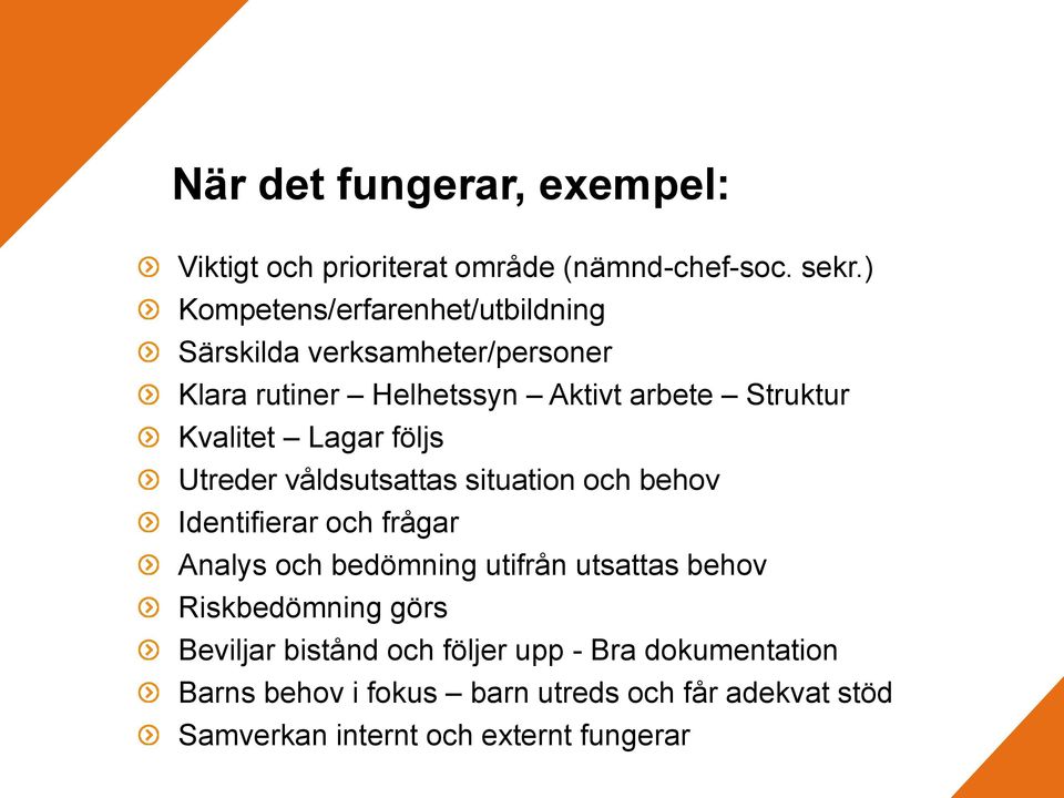 Kvalitet Lagar följs Utreder våldsutsattas situation och behov Identifierar och frågar Analys och bedömning utifrån