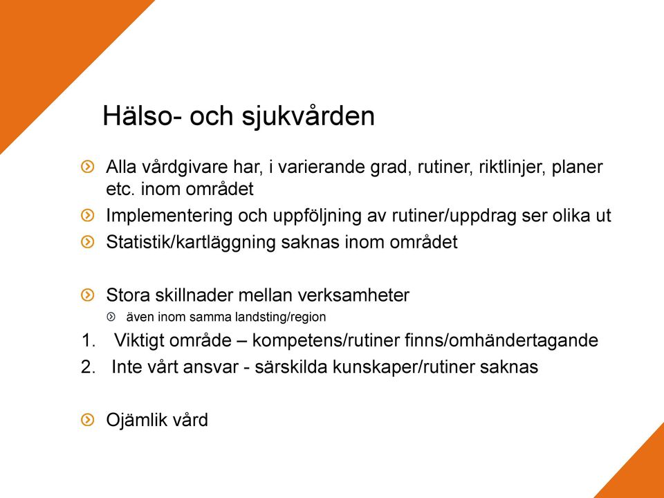 saknas inom området Stora skillnader mellan verksamheter även inom samma landsting/region 1.