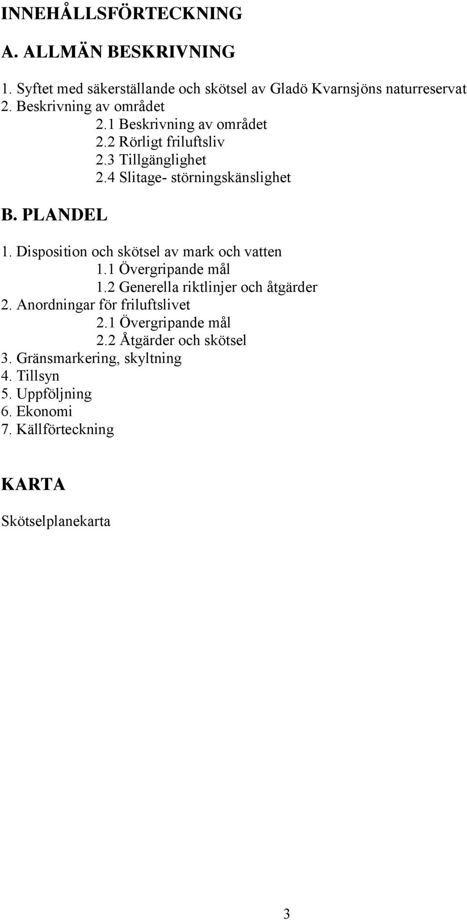 PLANDEL 1. Disposition och skötsel av mark och vatten 1.1 Övergripande mål 1.2 Generella riktlinjer och åtgärder 2.