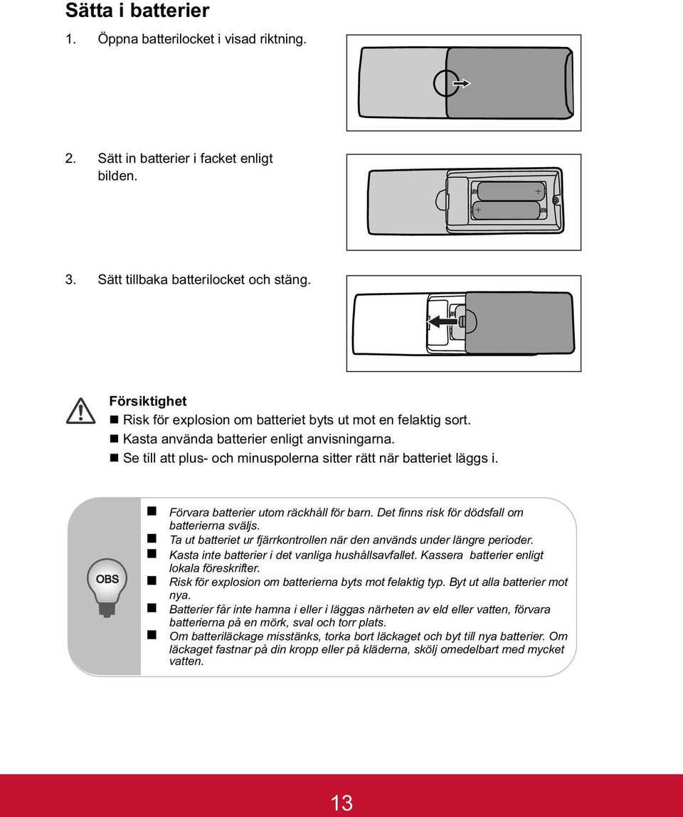 OBS Förvara batterier utom räckhåll för barn. Det finns risk för dödsfall om batterierna sväljs. Ta ut batteriet ur fjärrkontrollen när den används under längre perioder.