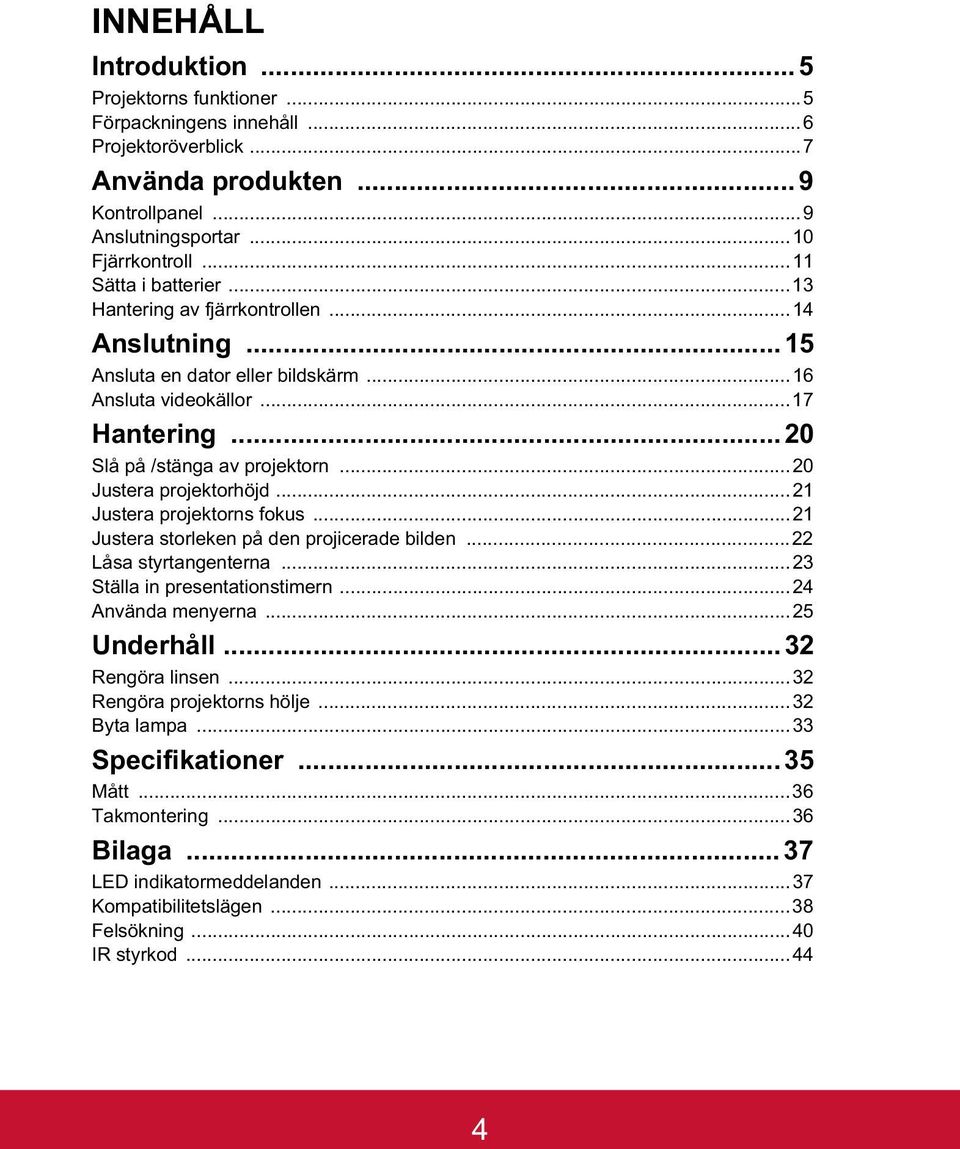 ..20 Justera projektorhöjd...21 Justera projektorns fokus...21 Justera storleken på den projicerade bilden...22 Låsa styrtangenterna...23 Ställa in presentationstimern...24 Använda menyerna.