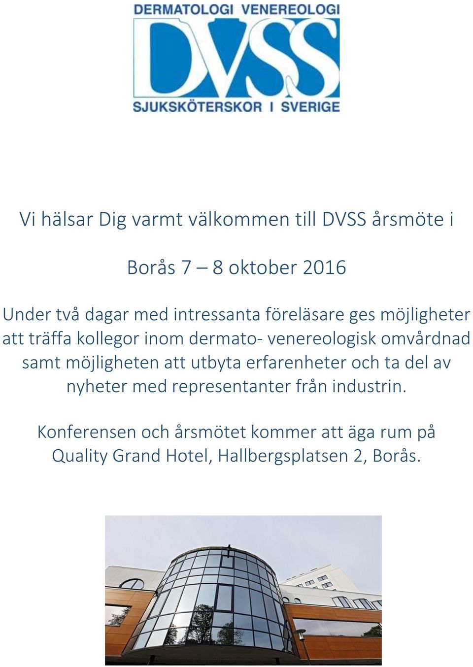 omvårdnad samt möjligheten att utbyta erfarenheter och ta del av nyheter med representanter