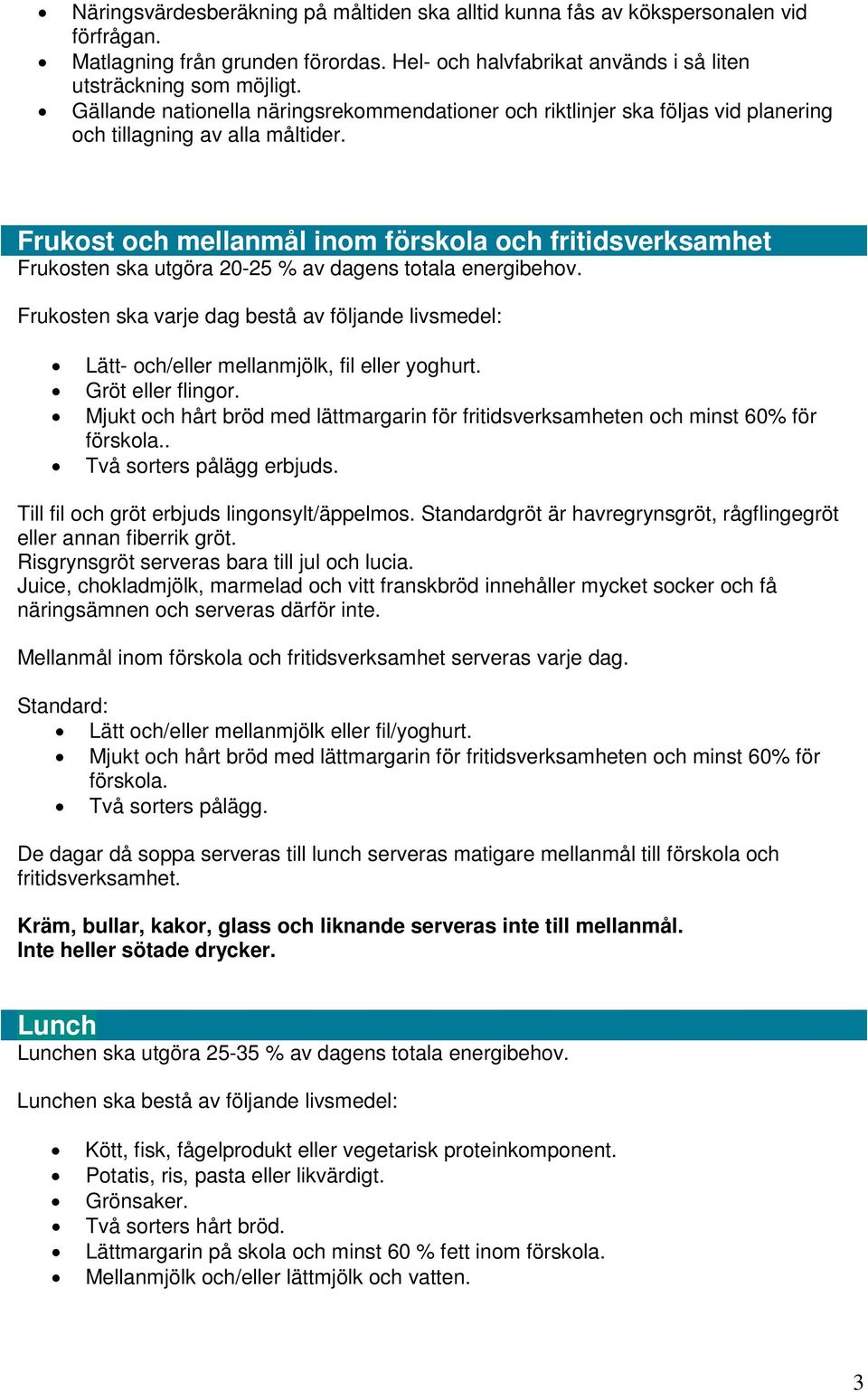 Frukost och mellanmål inom förskola och fritidsverksamhet Frukosten ska utgöra 20-25 % av dagens totala energibehov.