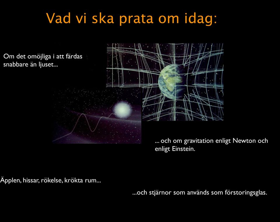 ..... och om gravitation enligt Newton och enligt Einstein.