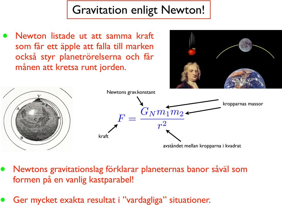 och får månen att kretsa runt jorden. Newtons grav.