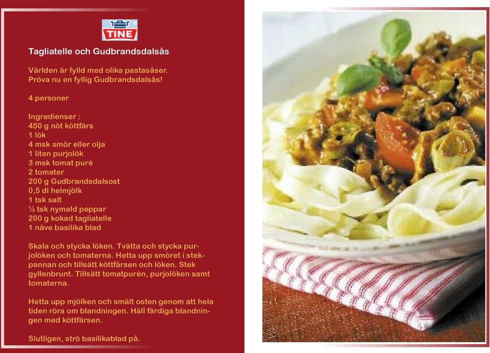 peppar 200 g kokad tagliatelle 1 näve basilika blad Skala och stycka löken. Tvätta och stycka purjolöken och tomaterna.