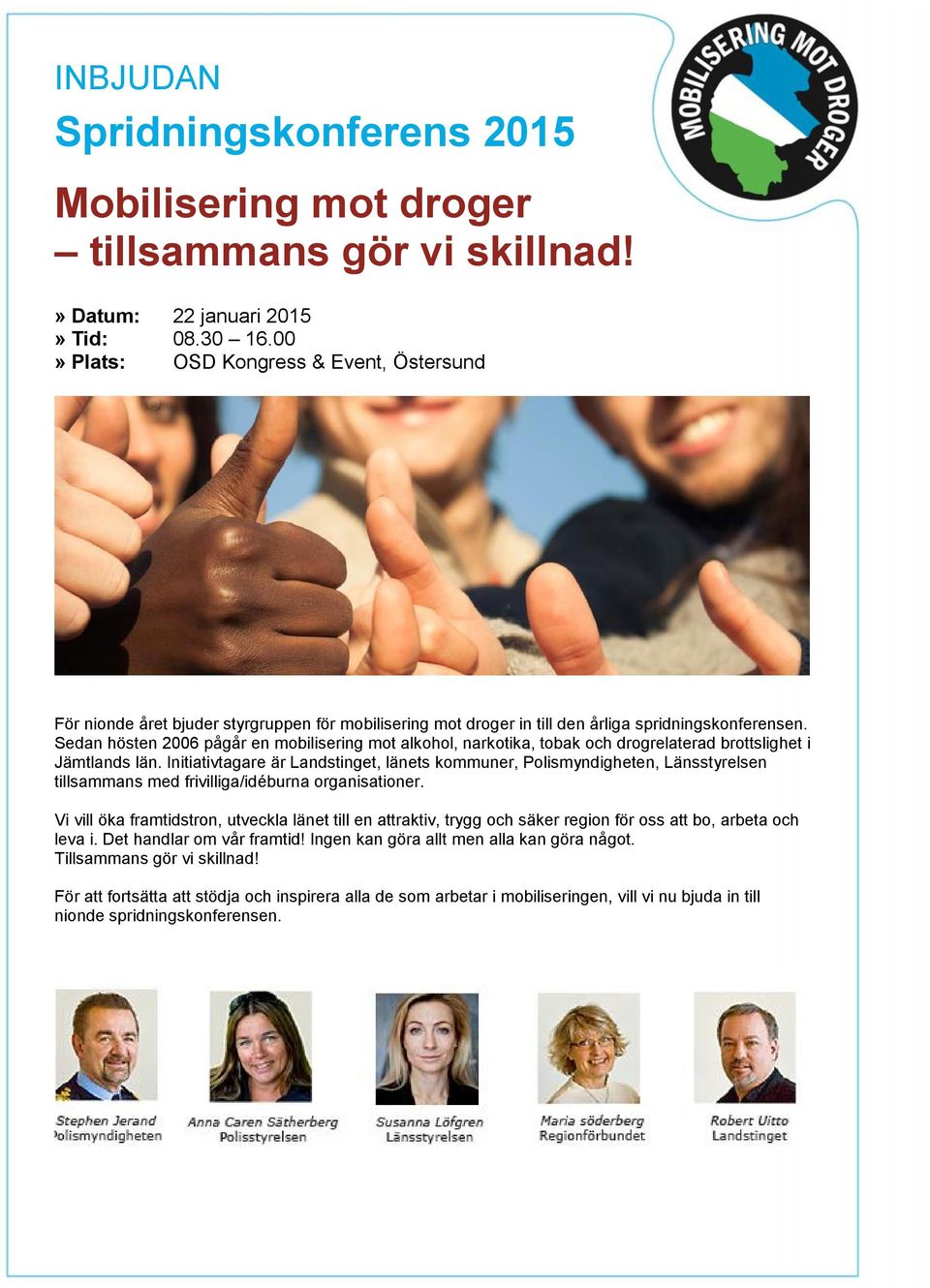 Sedan hösten 2006 pågår en mobilisering mot alkohol, narkotika, tobak och drogrelaterad brottslighet i Jämtlands län.
