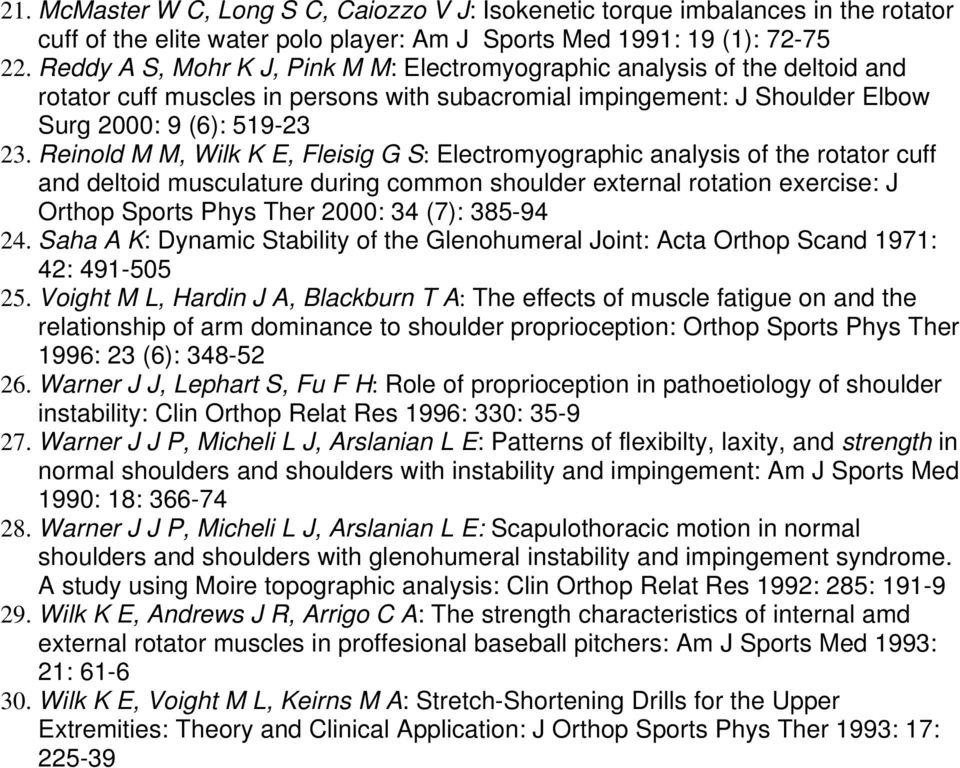 Reinold M M, Wilk K E, Fleisig G S: Electromyographic analysis of the rotator cuff and deltoid musculature during common shoulder external rotation exercise: J Orthop Sports Phys Ther 2000: 34 (7):