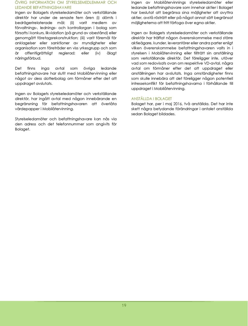 anklagelser eller sanktioner av myndigheter eller organisation som företräder en viss yrkesgrupp och som är offentligrättsligt reglerad; eller (iv) ålagt näringsförbud.