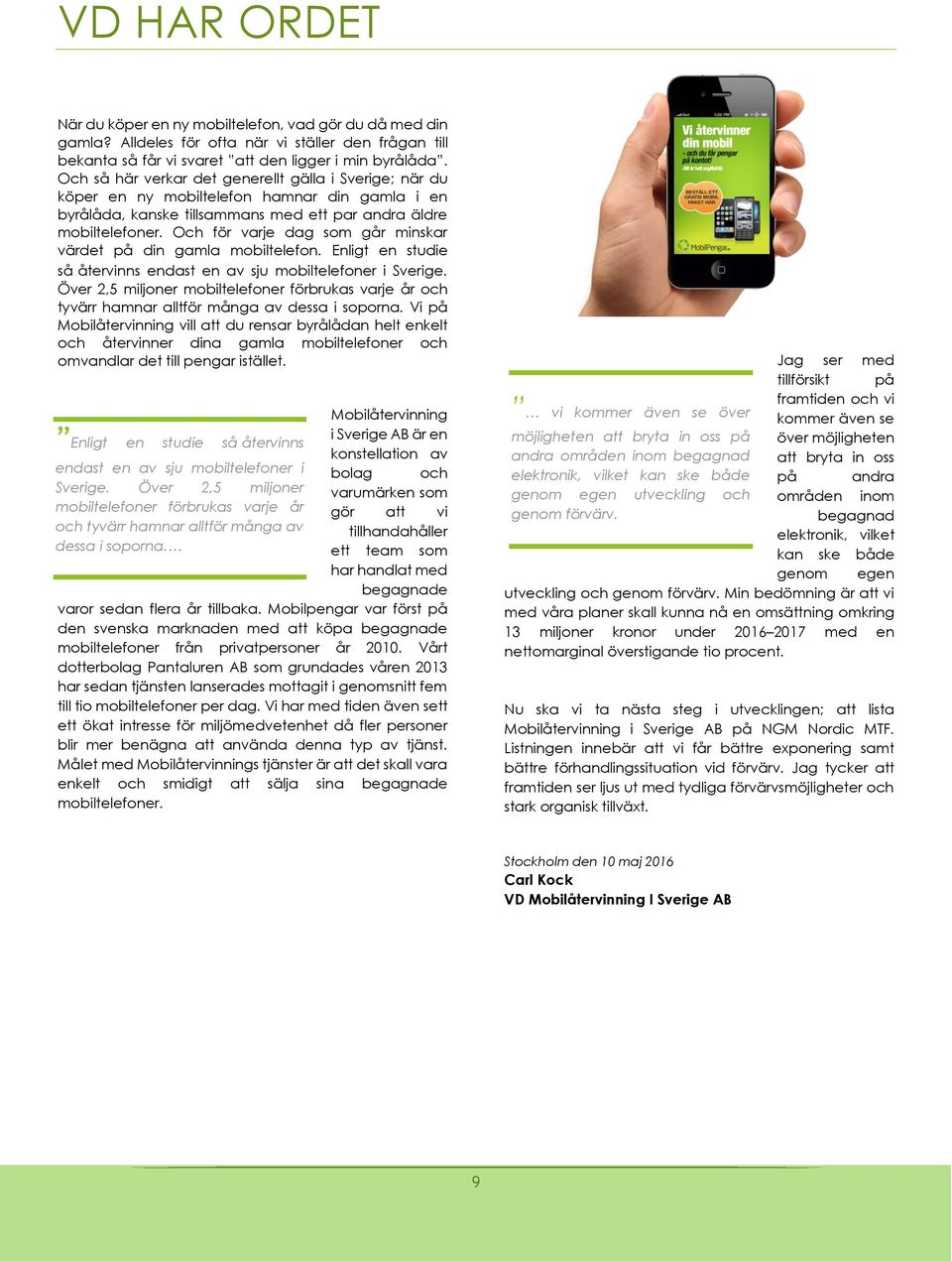 Och för varje dag som går minskar värdet på din gamla mobiltelefon. Enligt en studie så återvinns endast en av sju mobiltelefoner i Sverige.