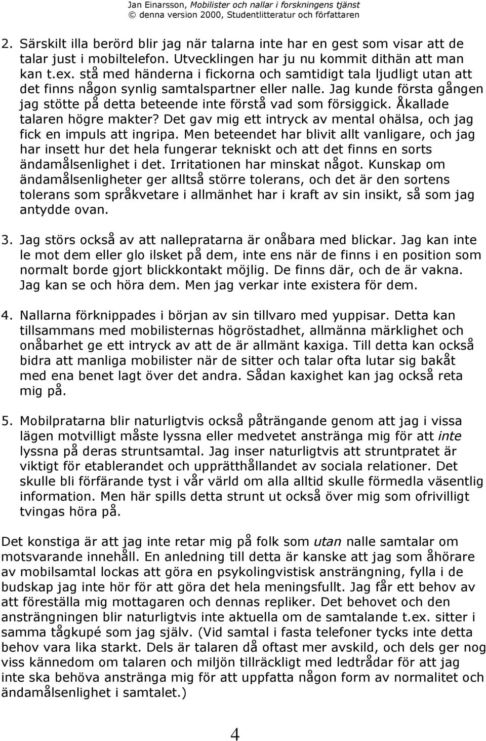 kallade talaren hšgre makter? Det gav mig ett intryck av mental ohšlsa, och jag fick en impuls att ingripa.