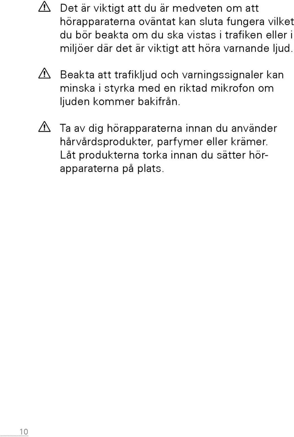 Beakta att trafikljud och varningssignaler kan minska i styrka med en riktad mikrofon om ljuden kommer bakifrån.