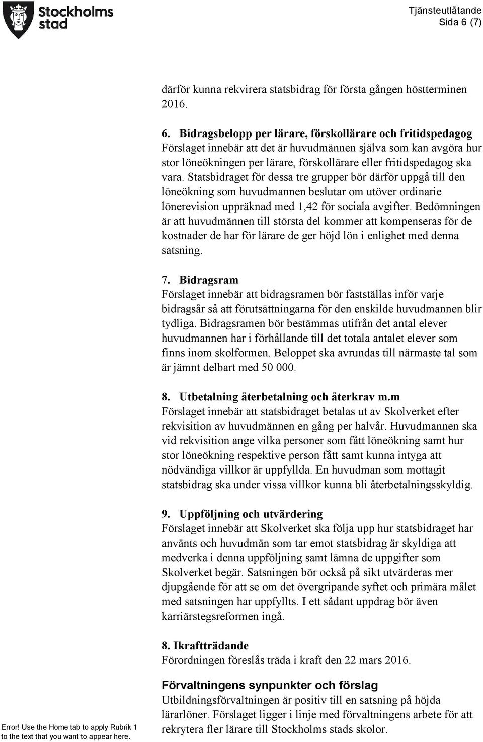 Bidragsbelopp per lärare, förskollärare och fritidspedagog Förslaget innebär att det är huvudmännen själva som kan avgöra hur stor löneökningen per lärare, förskollärare eller fritidspedagog ska vara.