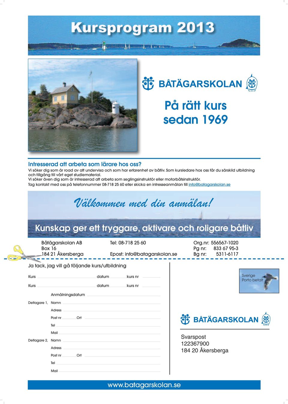 Tag kontakt med oss på telefonnummer 08-718 25 60 eller skicka en intresseanmälan till info@batagarskolan.se Välkommen med din anmälan!