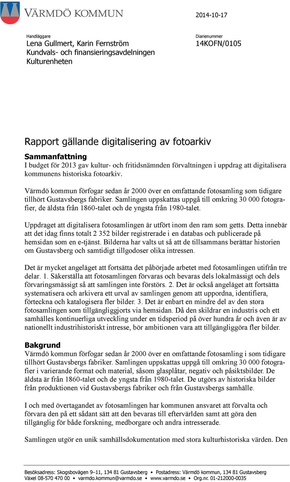 Värmdö kommun förfogar sedan år 2000 över en omfattande fotosamling som tidigare tillhört Gustavsbergs fabriker.