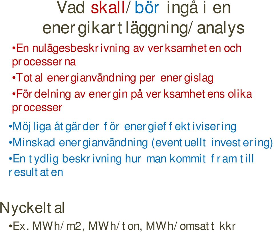 processer Möjliga åtgärder för energieffektivisering Minskad energianvändning (eventuellt
