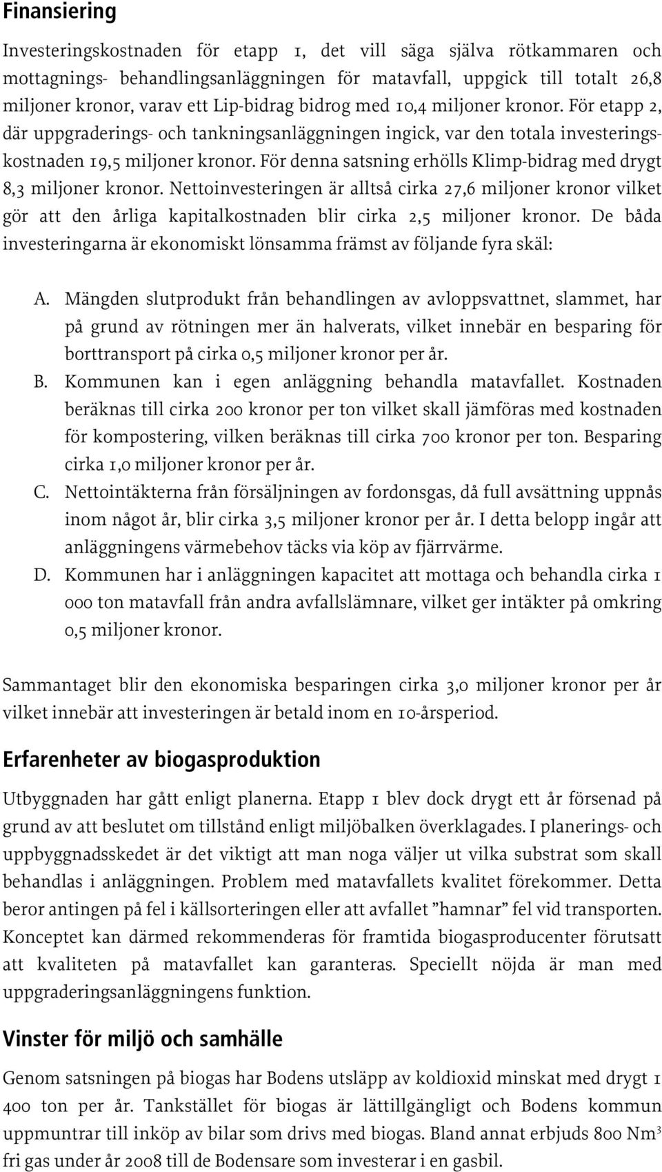 För denna satsning erhölls Klimp-bidrag med drygt 8,3 miljoner kronor.