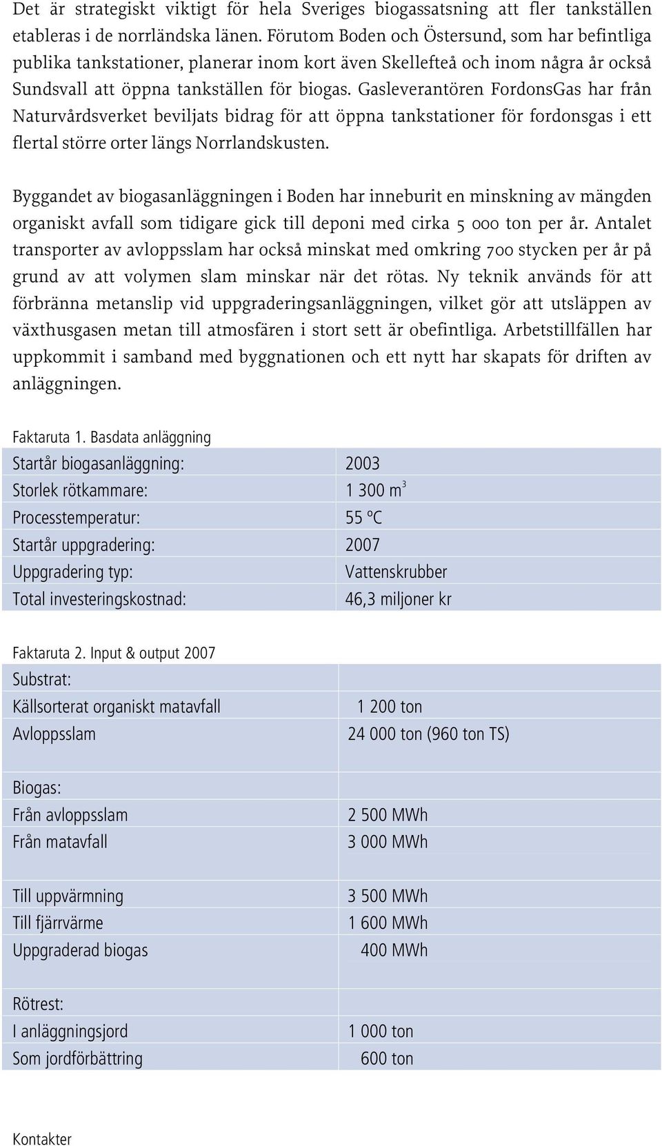 Gasleverantören FordonsGas har från Naturvårdsverket beviljats bidrag för att öppna tankstationer för fordonsgas i ett flertal större orter längs Norrlandskusten.