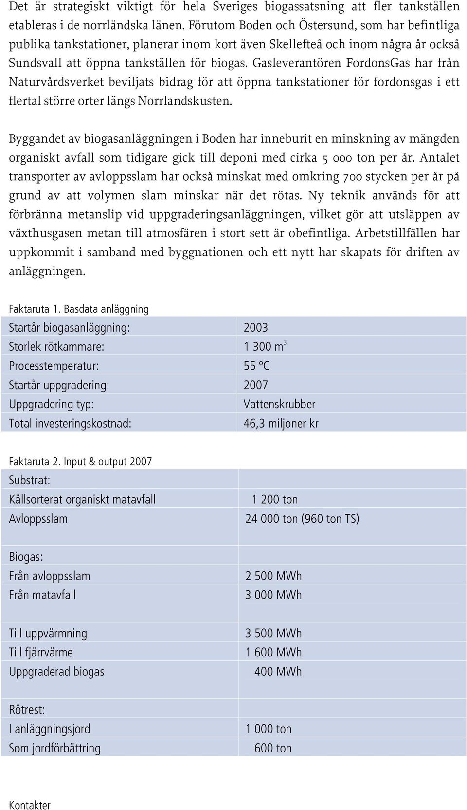 Gasleverantören FordonsGas har från Naturvårdsverket beviljats bidrag för att öppna tankstationer för fordonsgas i ett flertal större orter längs Norrlandskusten.