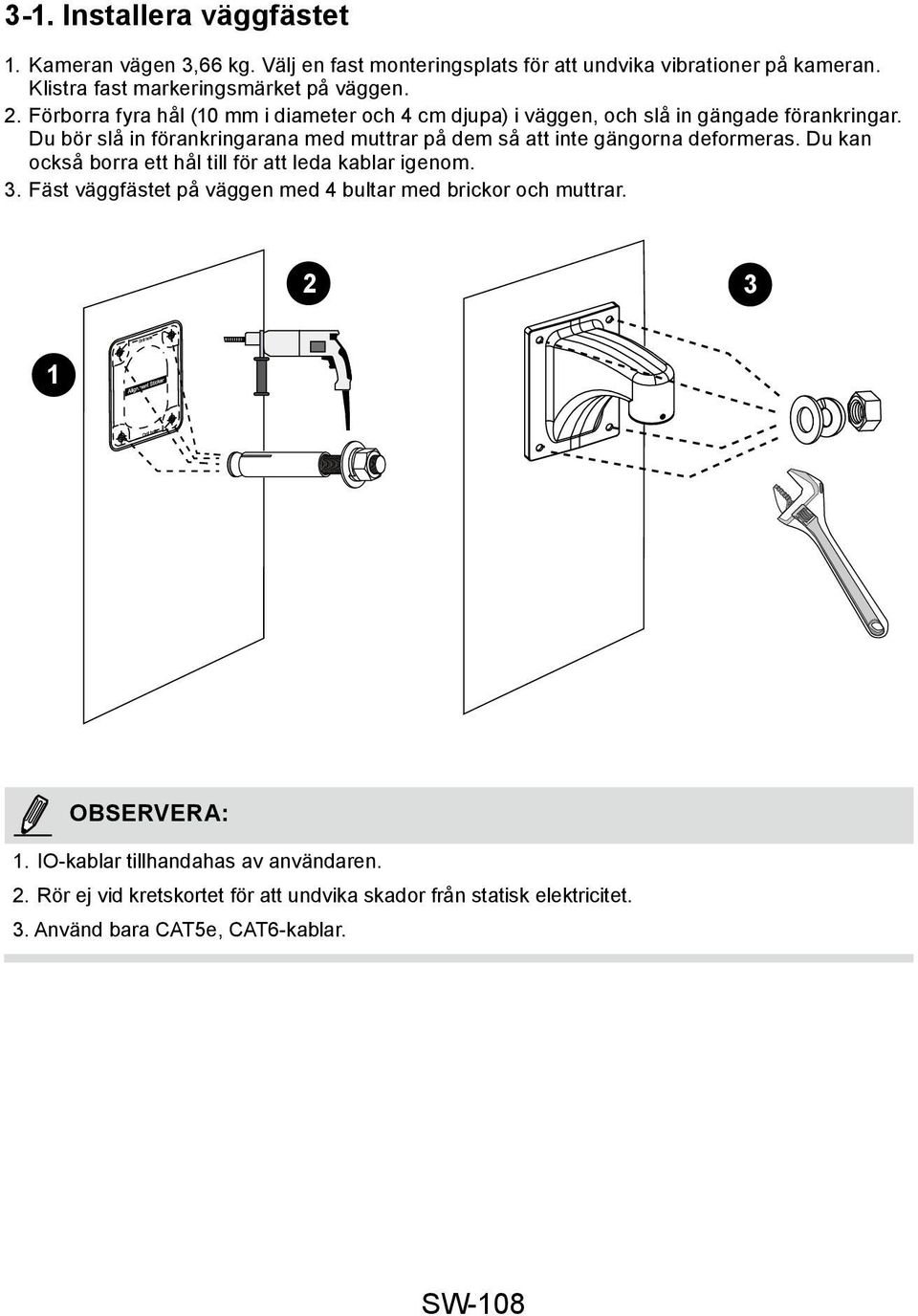 Du bör slå in förankringarana med muttrar på dem så att inte gängorna deformeras. Du kan också borra ett hål till för att leda kablar igenom. 3.