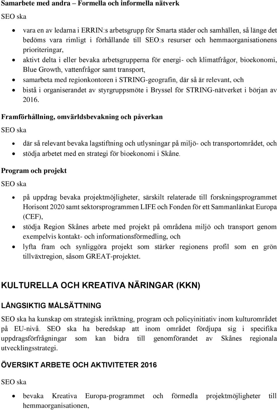 STRING-geografin, där så är relevant, och bistå i organiserandet av styrgruppsmöte i Bryssel för STRING-nätverket i början av 2016.