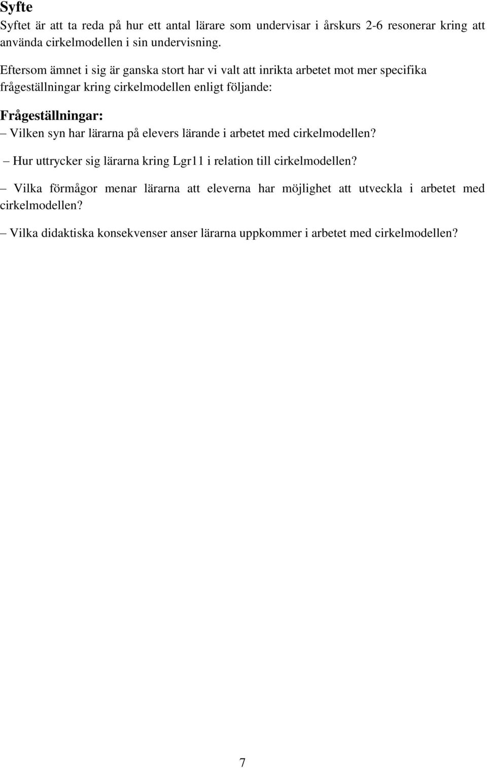 Frågeställningar: Vilken syn har lärarna på elevers lärande i arbetet med cirkelmodellen?