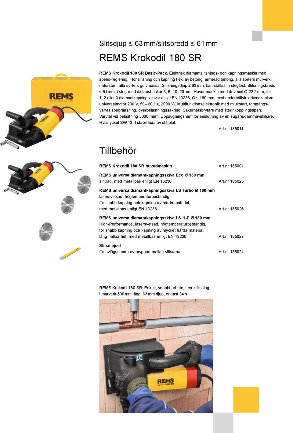 Huvudmaskin med drivaxel Ø 22,2 mm, för 1, 2 eller 3 diamantkapningsskivor enligt EN 13236, Ø 180 mm, med underhållsfri drivmekanism universalmotor 230 V, 50 60 Hz, 2000 W.