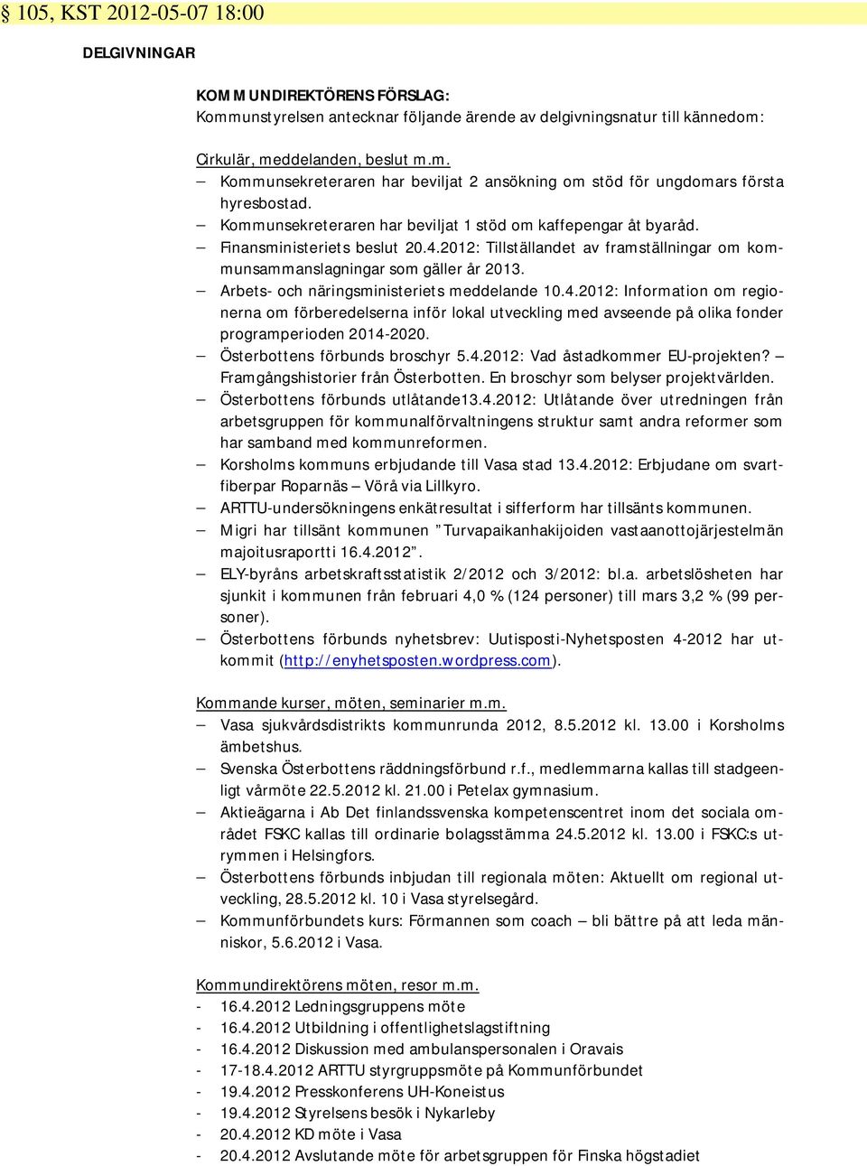 Arbets- och näringsministeriets meddelande 10.4.2012: Information om regionerna om förberedelserna inför lokal utveckling med avseende på olika fonder programperioden 2014-2020.