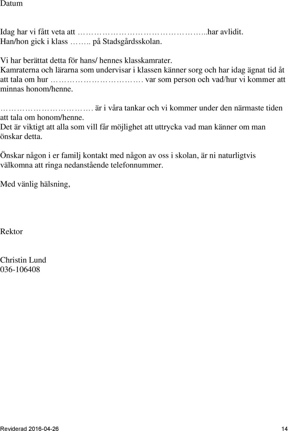 . är i våra tankar och vi kommer under den närmaste tiden att tala om honom/henne.