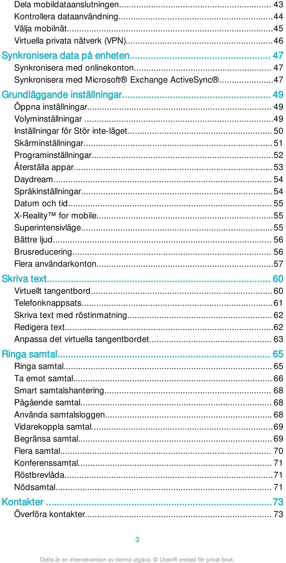 ..51 Programinställningar...52 Återställa appar...53 Daydream... 54 Språkinställningar...54 Datum och tid... 55 X-Reality for mobile...55 Superintensivläge...55 Bättre ljud... 56 Brusreducering.