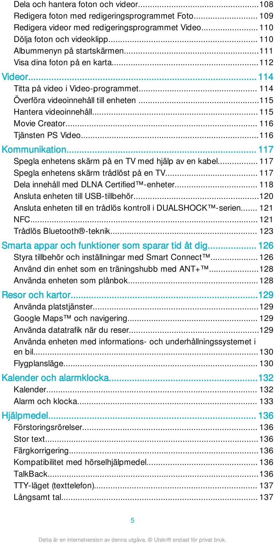 .. 115 Movie Creator... 116 Tjänsten PS Video...116 Kommunikation... 117 Spegla enhetens skärm på en TV med hjälp av en kabel... 117 Spegla enhetens skärm trådlöst på en TV.