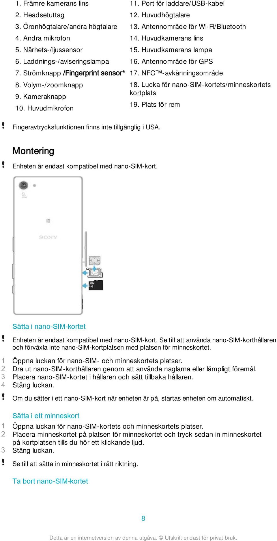 Antennområde för GPS 17. NFC -avkänningsområde 18. Lucka för nano-sim-kortets/minneskortets kortplats 19. Plats för rem Fingeravtrycksfunktionen finns inte tillgänglig i USA.