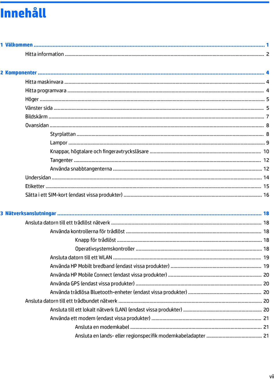 .. 16 3 Nätverksanslutningar... 18 Ansluta datorn till ett trådlöst nätverk... 18 Använda kontrollerna för trådlöst... 18 Knapp för trådlöst... 18 Operativsystemskontroller.