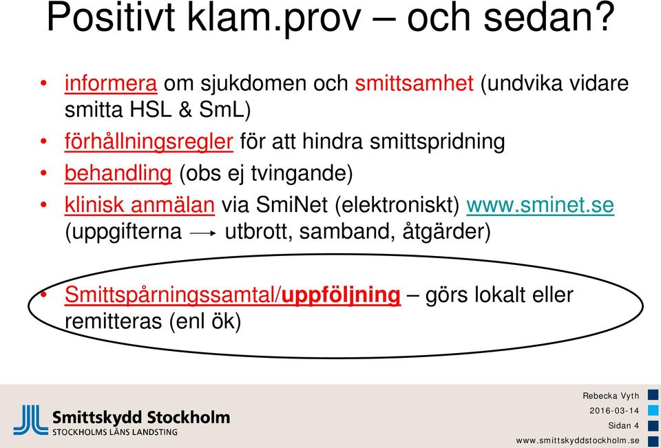 förhållningsregler för att hindra smittspridning behandling (obs ej tvingande) klinisk