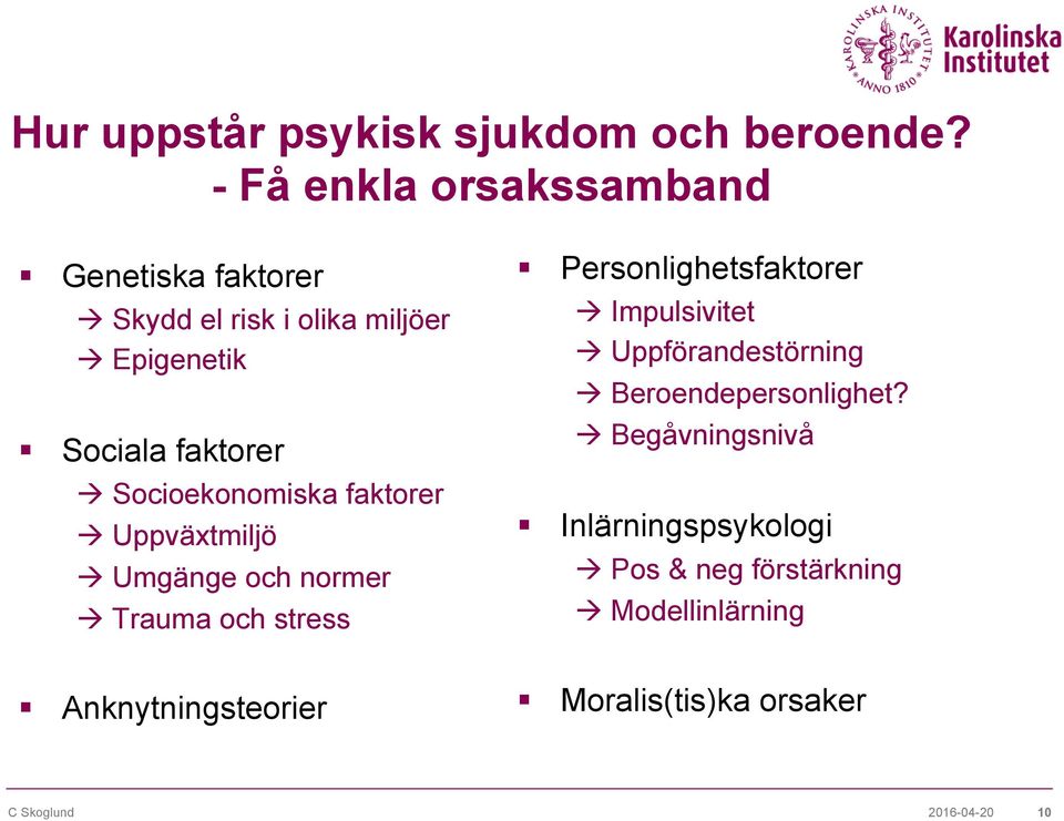 Socioekonomiska faktorer à Uppväxtmiljö à Umgänge och normer à Trauma och stress Personlighetsfaktorer à