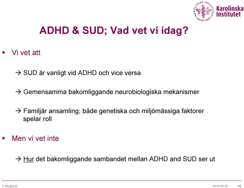 bakomliggande neurobiologiska mekanismer à Familjär ansamling; både genetiska