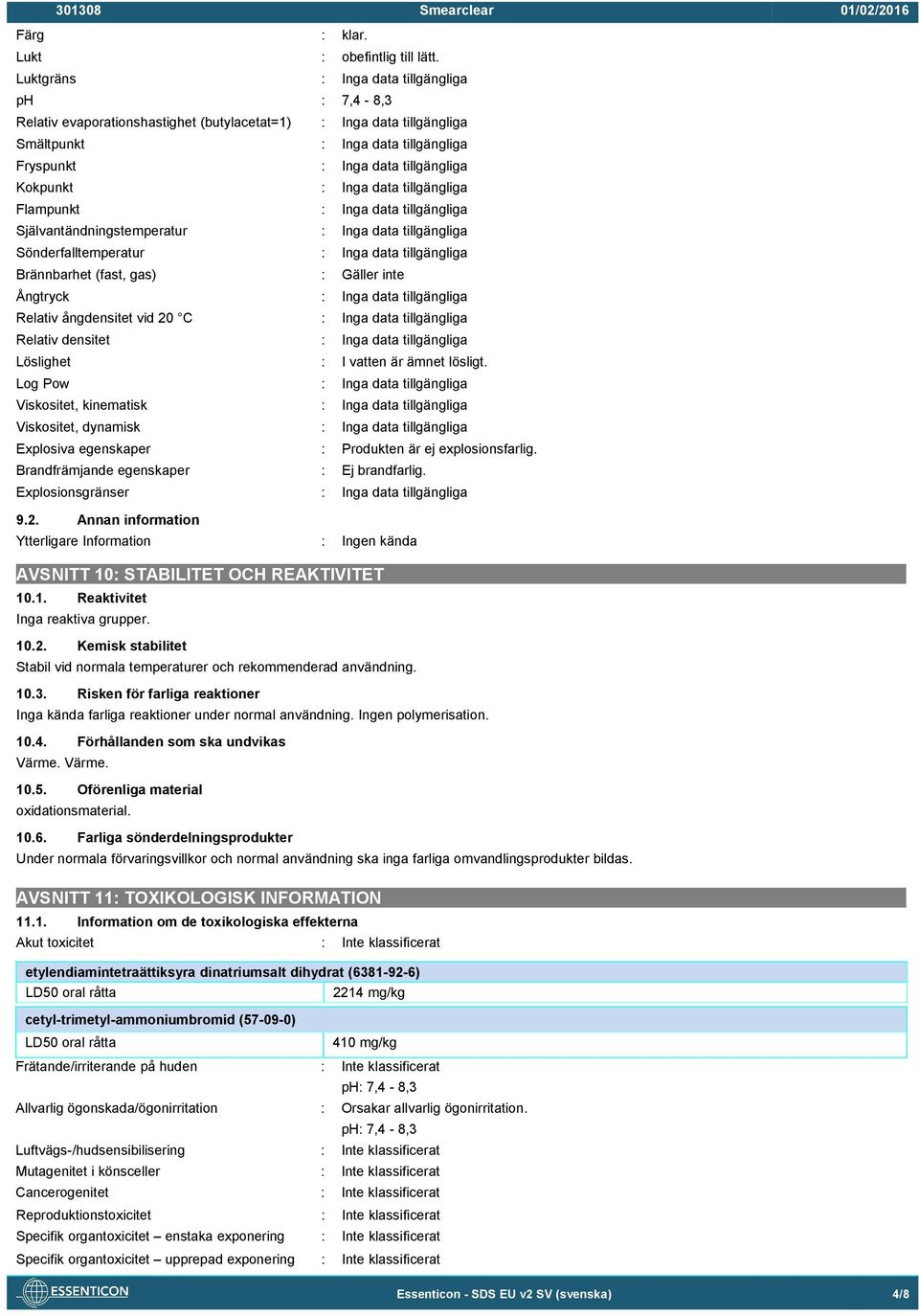 : Inga data tillgängliga Flampunkt : Inga data tillgängliga Självantändningstemperatur : Inga data tillgängliga Sönderfalltemperatur : Inga data tillgängliga Brännbarhet (fast, gas) : Gäller inte
