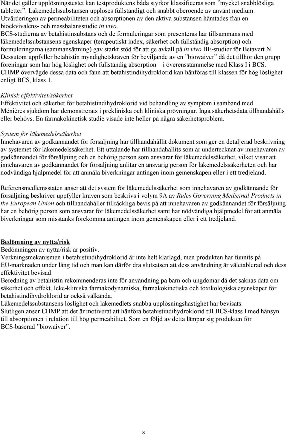 BCS-studierna av betahistinsubstans och de formuleringar som presenteras här tillsammans med läkemedelssubstansens egenskaper (terapeutiskt index, säkerhet och fullständig absorption) och