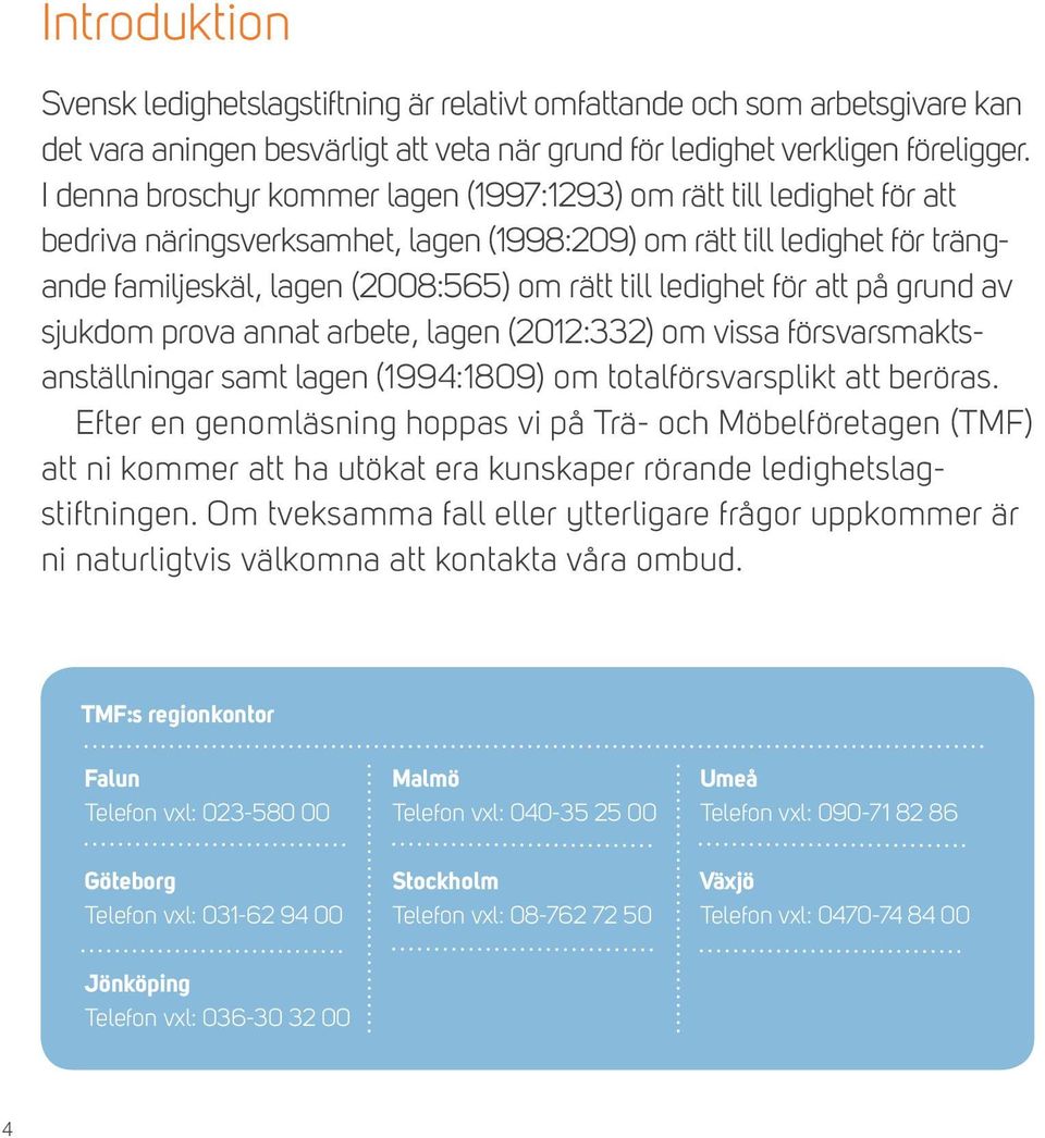 ledighet för att på grund av sjukdom prova annat arbete, lagen (2012:332) om vissa försvarsmaktsanställningar samt lagen (1994:1809) om totalförsvarsplikt att beröras.