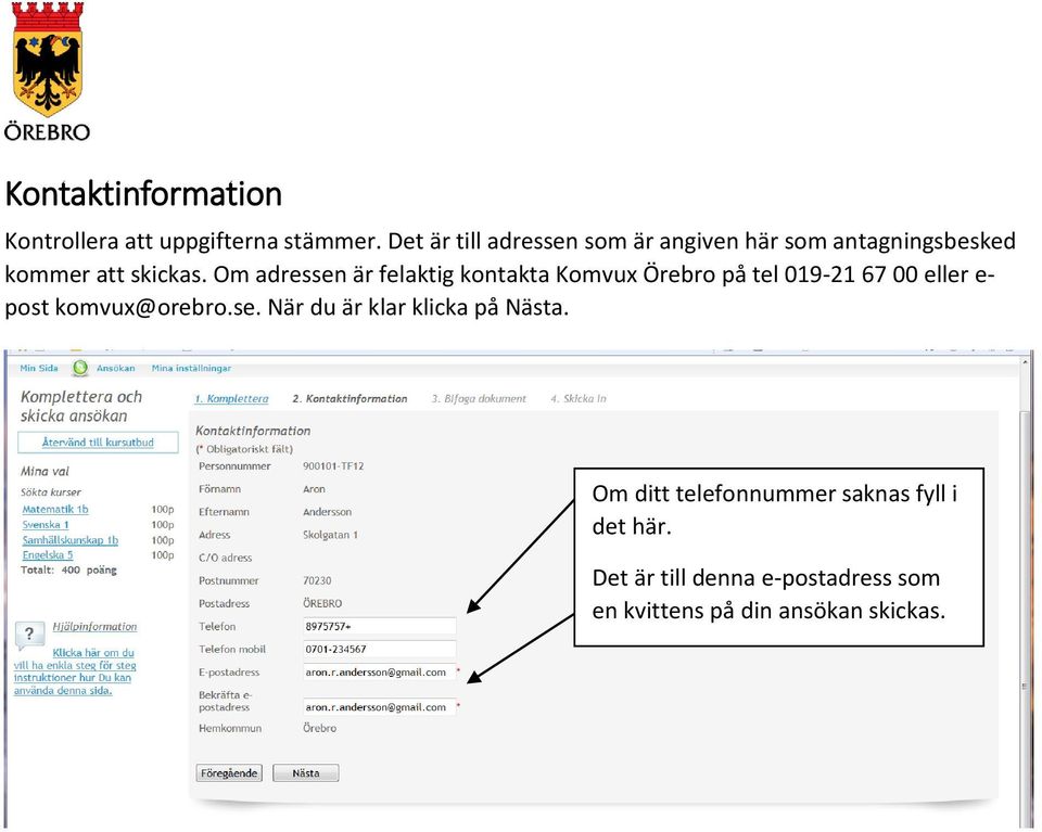 Om adressen är felaktig kontakta Komvux Örebro på tel 019-21 67 00 eller e- post komvux@orebro.