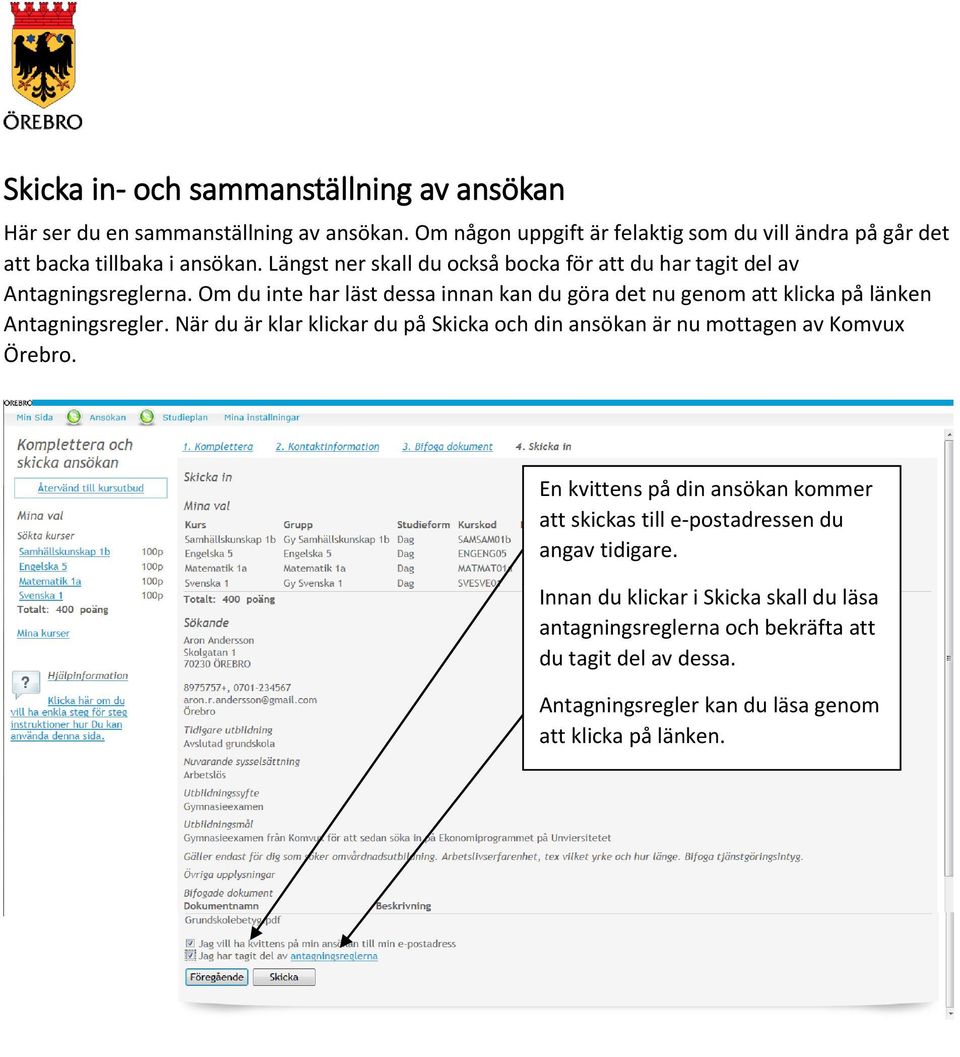 Om du inte har läst dessa innan kan du göra det nu genom att klicka på länken Antagningsregler.