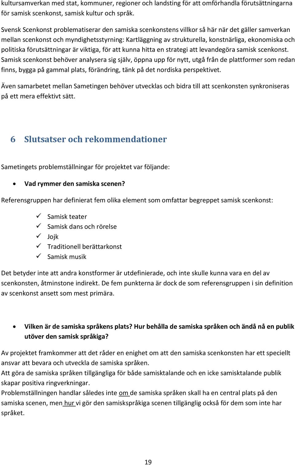 politiska förutsättningar är viktiga, för att kunna hitta en strategi att levandegöra samisk scenkonst.