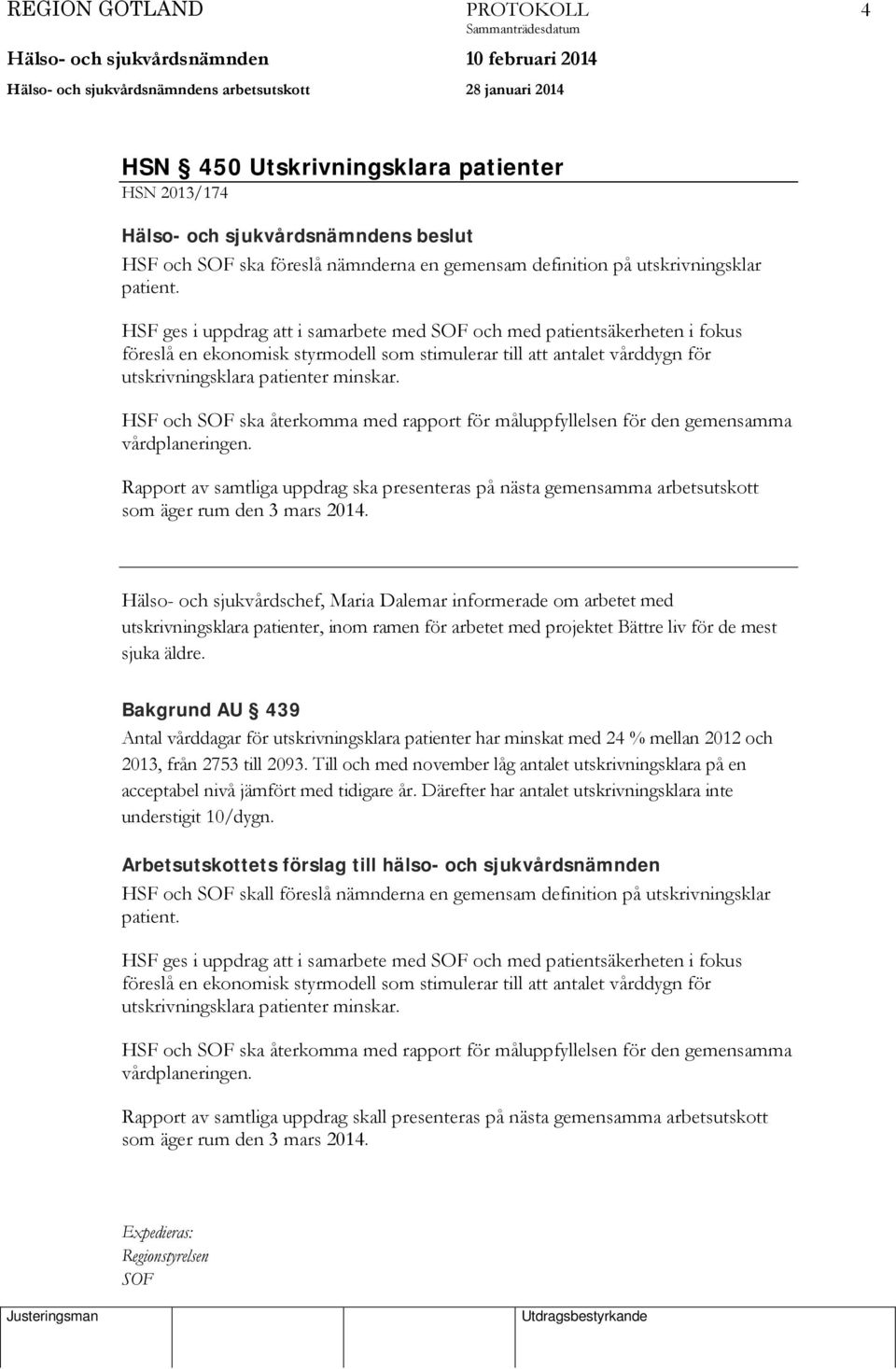 HSF och SOF ska återkomma med rapport för måluppfyllelsen för den gemensamma vårdplaneringen.