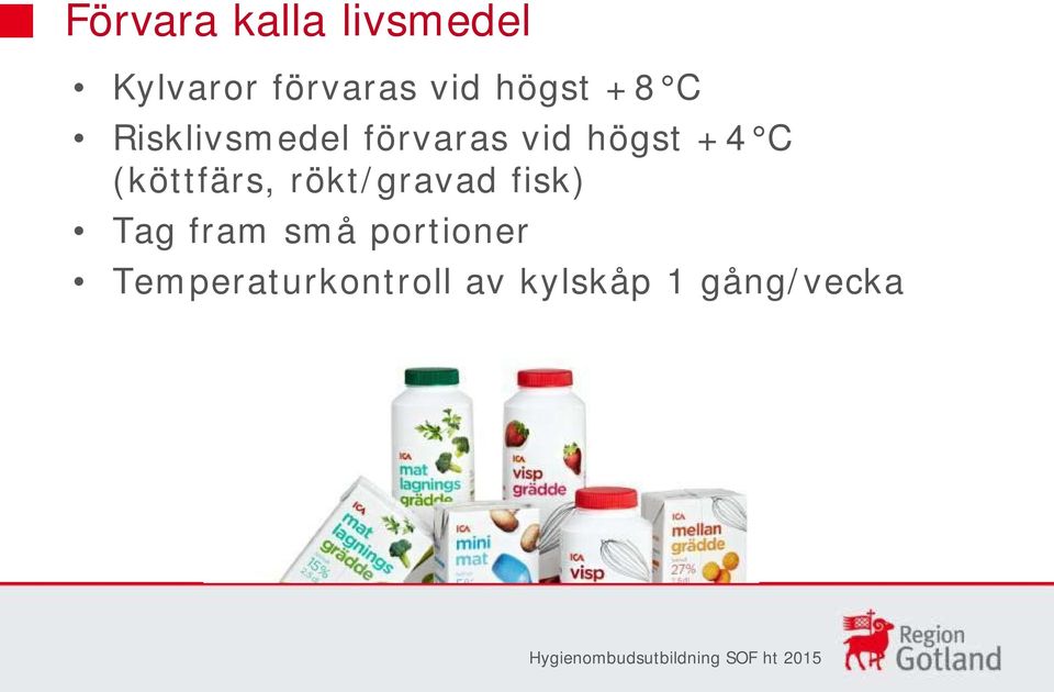 C (köttfärs, rökt/gravad fisk) Tag fram små