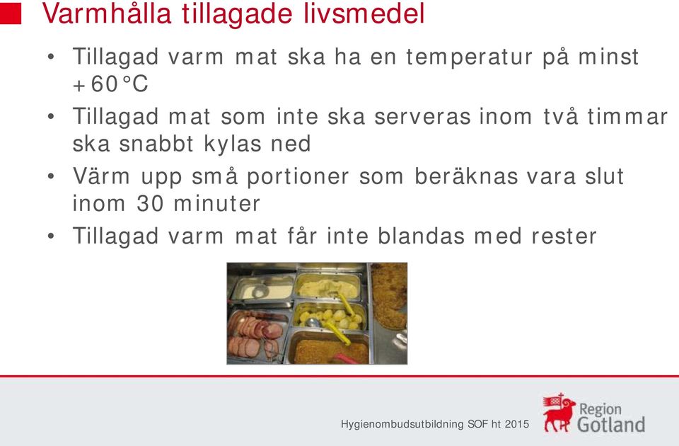 två timmar ska snabbt kylas ned Värm upp små portioner som