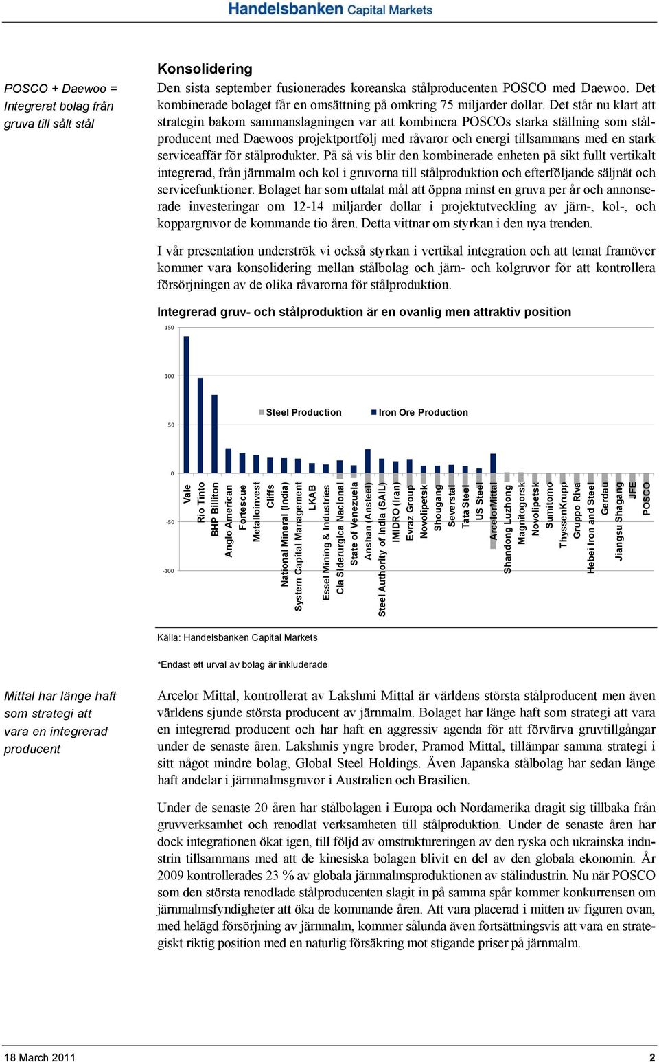 Det står nu klart att strategin bakom sammanslagningen var att kombinera POSCOs starka ställning som stålproducent med Daewoos projektportfölj med råvaror och energi tillsammans med en stark