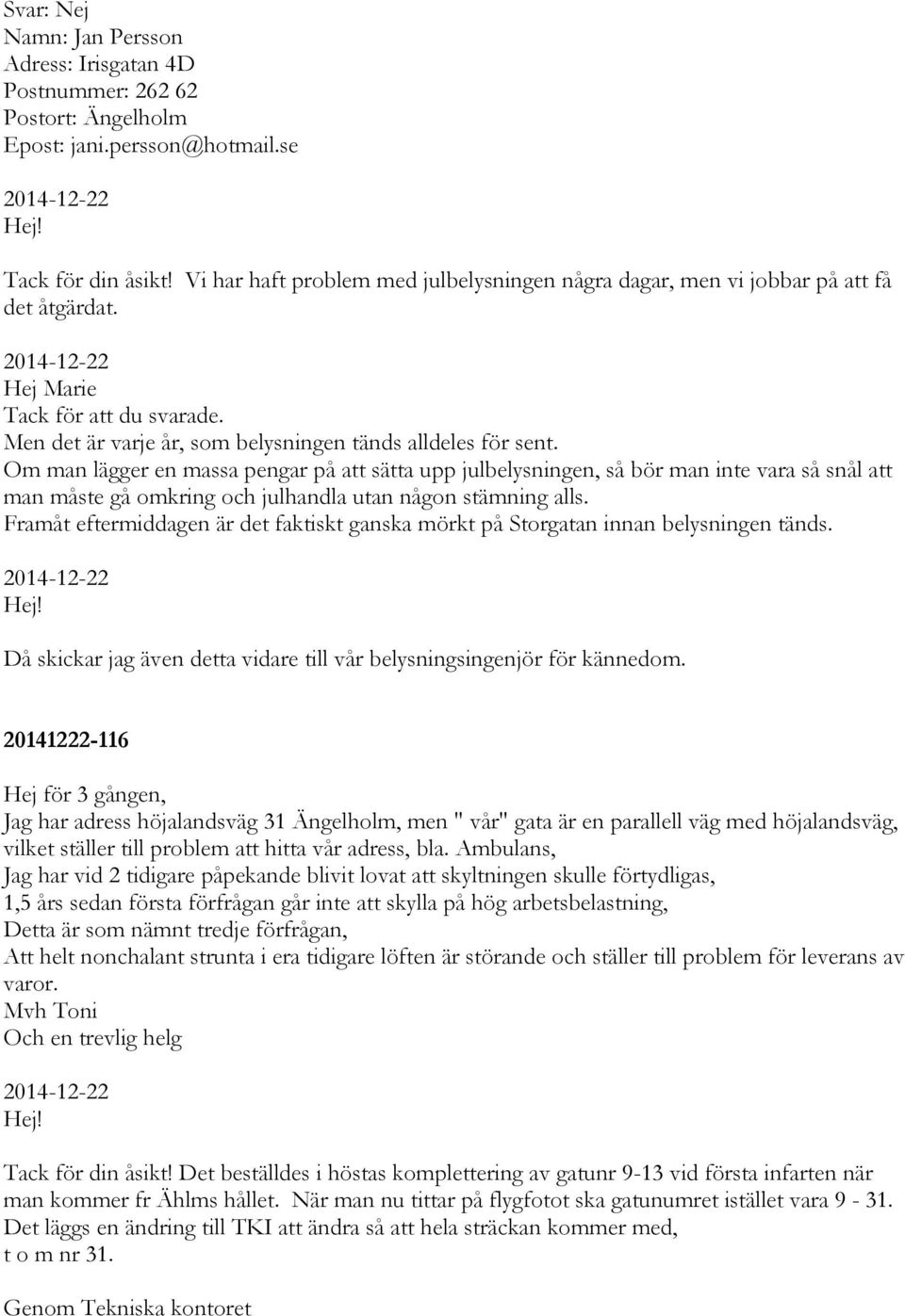 Om man lägger en massa pengar på att sätta upp julbelysningen, så bör man inte vara så snål att man måste gå omkring och julhandla utan någon stämning alls.