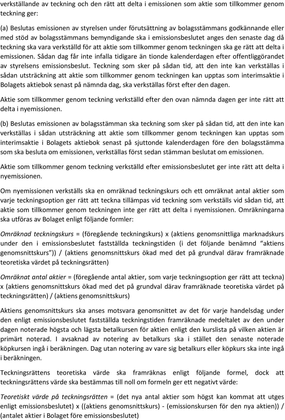 Sådan dag får inte infalla tidigare än tionde kalenderdagen efter offentliggörandet av styrelsens emissionsbeslut.